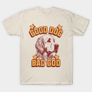 Good Dog - Bad God T-Shirt